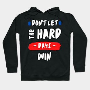 don't let the hard days win Hoodie